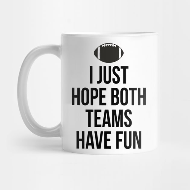 I Just Hope Both Teams Have Fun T Shirts for Men,Women,Kids by Trendy_Designs